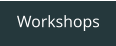 Workshops